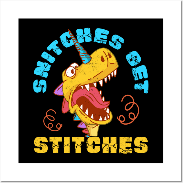 Snitches Get Stitches Funny Dinosaurs Unicorn Wall Art by alcoshirts